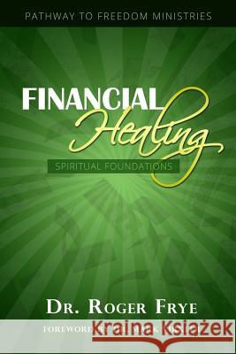Financial Healing - Spiritual Foundations Dr Roger L Frye   9780979060748 HIS Publishing Group - książka