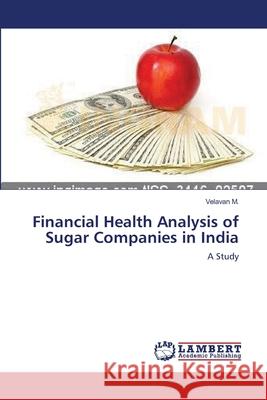 Financial Health Analysis of Sugar Companies in India Velavan M 9783659146312 LAP Lambert Academic Publishing - książka