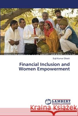 Financial Inclusion and Women Empowerment Ghosh Sujit Kumar 9783659631061 LAP Lambert Academic Publishing - książka
