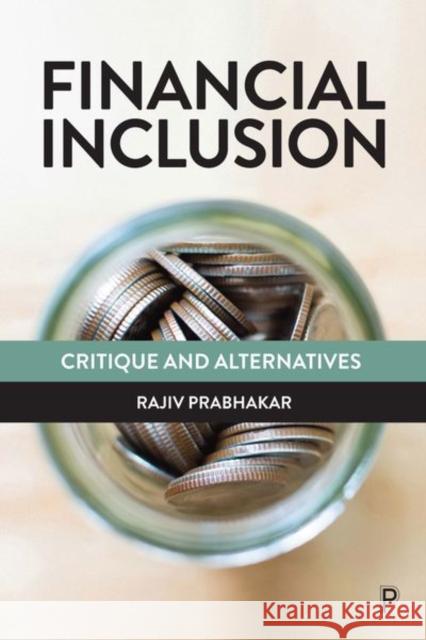 Financial Inclusion: Critique and Alternatives Rajiv Prabhakar 9781447345466 Policy Press - książka