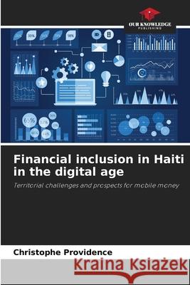 Financial inclusion in Haiti in the digital age PROVIDENCE, Christophe 9786208769666 Our Knowledge Publishing - książka