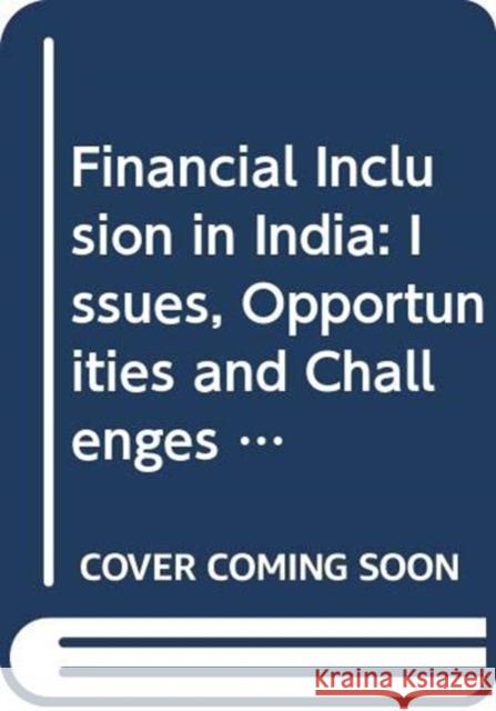 Financial Inclusion in India: Issues, Opportunities and Challenges R.K. Mishra, S. Sreenivasa Murthy, J. Kiranmai 9789332704190 Eurospan (JL) - książka
