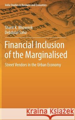 Financial Inclusion of the Marginalised: Street Vendors in the Urban Economy Bhowmik, Sharit K. 9788132215059 Springer - książka