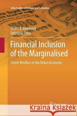 Financial Inclusion of the Marginalised: Street Vendors in the Urban Economy Bhowmik, Sharit K. 9788132217534 Springer - książka