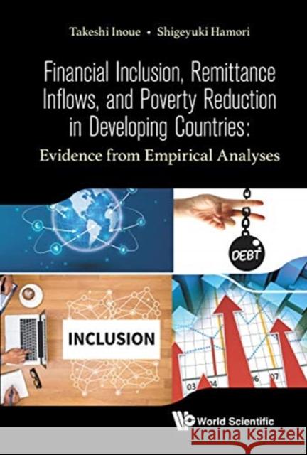 Financial Inclusion, Remittance Inflows, and Poverty Reduction in Developing Countries: Evidence from Empirical Analyses Inoue, Takeshi 9789813278929 World Scientific Publishing Company - książka