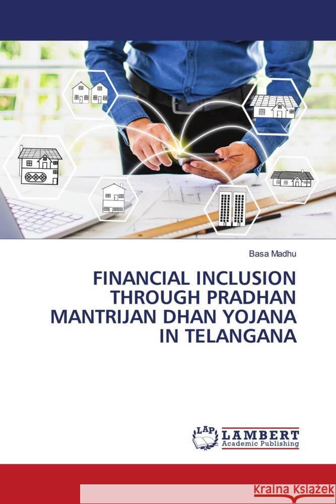 FINANCIAL INCLUSION THROUGH PRADHAN MANTRIJAN DHAN YOJANA IN TELANGANA Madhu, Basa 9786208443320 LAP Lambert Academic Publishing - książka