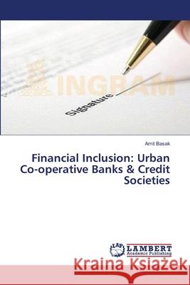 Financial Inclusion: Urban Co-operative Banks & Credit Societies Basak Amit 9783659549274 LAP Lambert Academic Publishing - książka