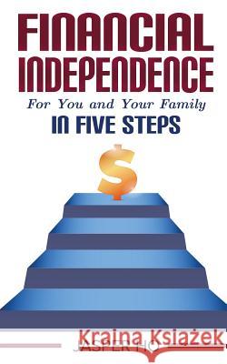 Financial Independence for You and Your Family in Five Steps Jasper Ho 9789811415043 Jasper Ho - książka