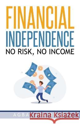 Financial Independence: No Risk, No Income Agbai Ina Obasi   9781959682363 Citiofbooks, Inc. - książka