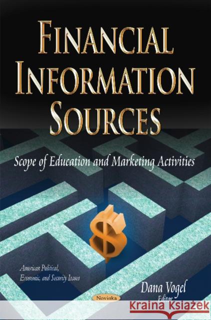 Financial Information Sources: Scope of Education & Marketing Activities Dana Vogel 9781631170409 Nova Science Publishers Inc - książka