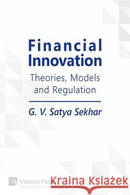 Financial Innovation: Theories, Models and Regulation G V Satya Sekhar 9781622734771 Vernon Press - książka