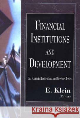 Financial Institutions & Development E Klein 9781594541773 Nova Science Publishers Inc - książka