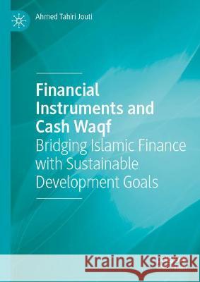 Financial Instruments and Cash Waqf: Bridging Islamic Finance with Sustainable Development Goals Tahiri Jouti, Ahmed 9783031043369 Springer International Publishing - książka