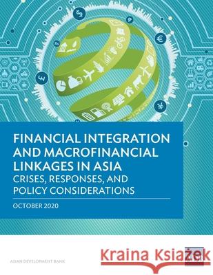 Financial Integration and Macrofinancial Linkages in Asia: Crises, Responses, and Policy Considerations Asian Development Bank 9789292624187 Asian Development Bank - książka