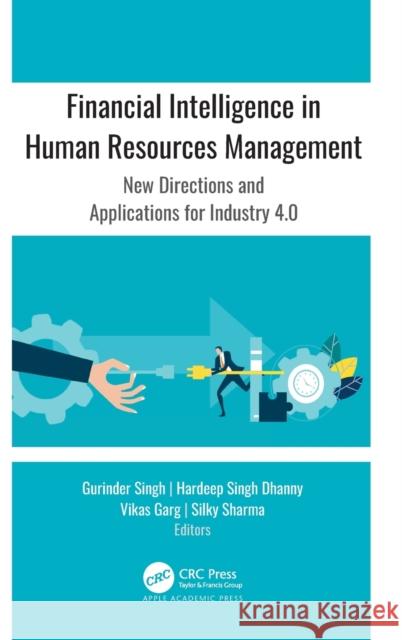 Financial Intelligence in Human Resources Management: New Directions and Applications for Industry 4.0 Gurinder Singh Hardeep Sing Vikas Garg 9781771889346 Apple Academic Press - książka