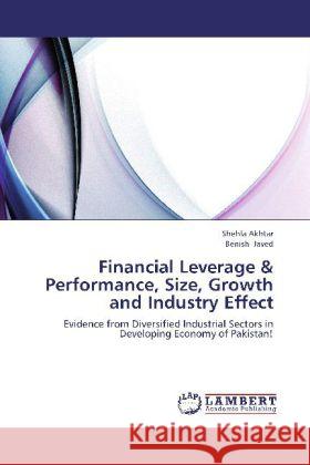 Financial Leverage & Performance, Size, Growth and Industry Effect : Evidence from Diversified Industrial Sectors in Developing Economy of Pakistan! Akhtar, Shehla; Javed, Benish 9783659274220 LAP Lambert Academic Publishing - książka