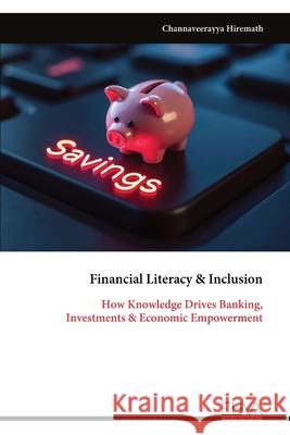 Financial Literacy & Inclusion: How Knowledge Drives Banking, Investments & Economic Empowerment Channaveerayya Hiremath 9789999324854 Eliva Press - książka