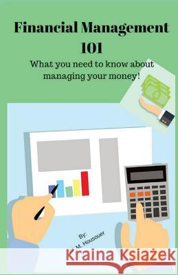 Financial Management 101: What you need to know about managing your money Housouer, W. M. 9781386816584 Draft2digital - książka