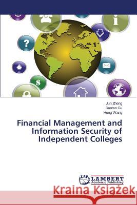 Financial Management and Information Security of Independent Colleges Zheng Jun                                Gu Jiantao                               Wang Hong 9783659532474 LAP Lambert Academic Publishing - książka