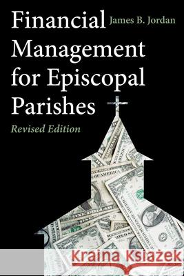 Financial Management for Episcopal Parishes: Revised Edition James B. Jordan 9780898690880 CPI Publishing - książka