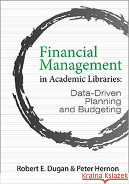 Financial Management in Academic Libraries: Data-Driven Planning and Budgeting Robert E. Dugan, Peter Hernon 9780838989432 Eurospan (JL) - książka