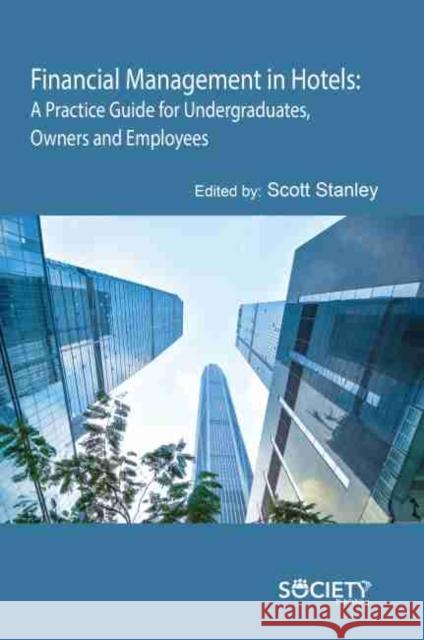 Financial Management in Hotels: A Practice Guide for Undergraduates, Owners and Employees Stanley, Scott 9781774076170 Arcler Education Inc - książka