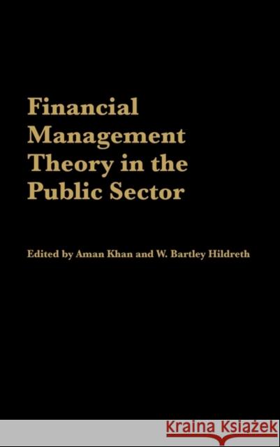 Financial Management Theory in the Public Sector Aman Khan W. Bartley Hildreth Aman Khan 9781567206258 Praeger Publishers - książka