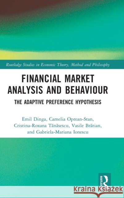 Financial Market Analysis and Behaviour: The Adaptive Preference Hypothesis Emil Dinga Camelia Oprean-Stan Vasile Brătian 9781032255163 Routledge - książka