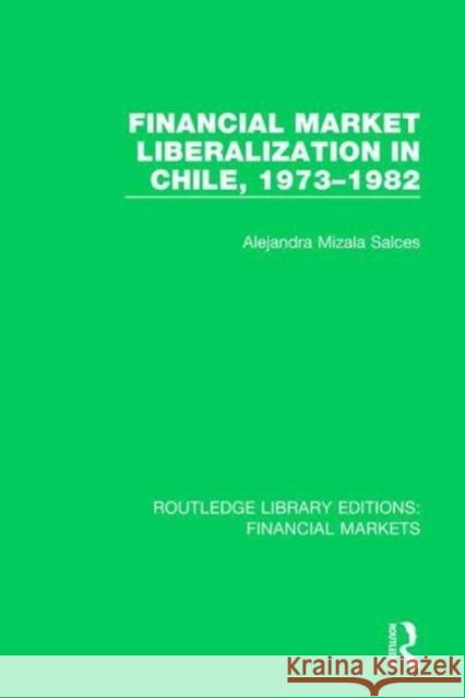 Financial Market Liberalization in Chile, 1973-1982 Alejandra Mizala Salces (University of C   9781138565197 Routledge - książka