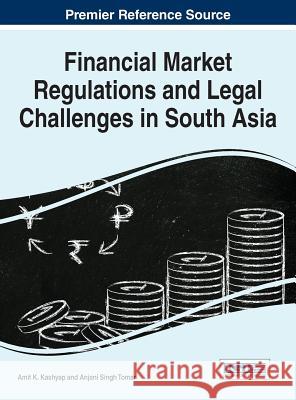 Financial Market Regulations and Legal Challenges in South Asia Amit K. Kashyap Anjani Singh Tomar 9781522500049 Business Science Reference - książka