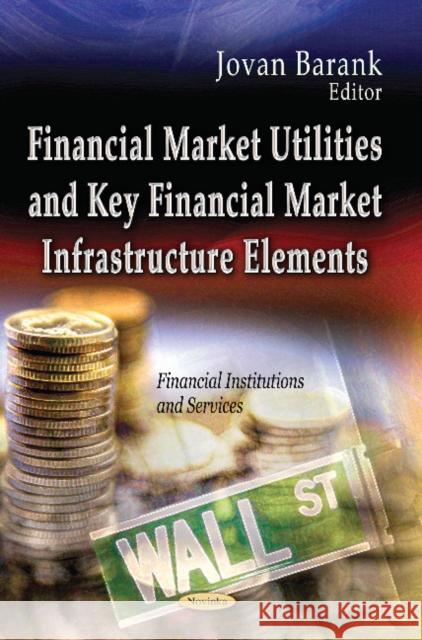 Financial Market Utilities & Key Financial Market Infrastructure Elements Jovan Barank 9781626180529 Nova Science Publishers Inc - książka