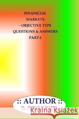 Financial Markets- Objective type questions and Answers Part-I Patel, Dipak V. 9781720801993 Createspace Independent Publishing Platform - książka