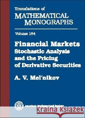 Financial Markets : Stochastic Analysis and the Pricing of Derivative Securities A.V. Mel'nikov   9780821810828 American Mathematical Society - książka