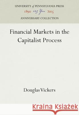 Financial Markets in the Capitalist Process Douglas Vickers 9780812277395 University of Pennsylvania Press - książka