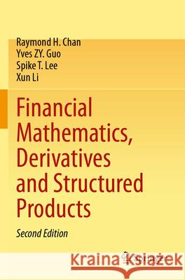 Financial Mathematics, Derivatives and Structured Products Chan, Raymond H., Guo, Yves ZY., Lee, Spike T. 9789819995363 Springer Nature Singapore - książka