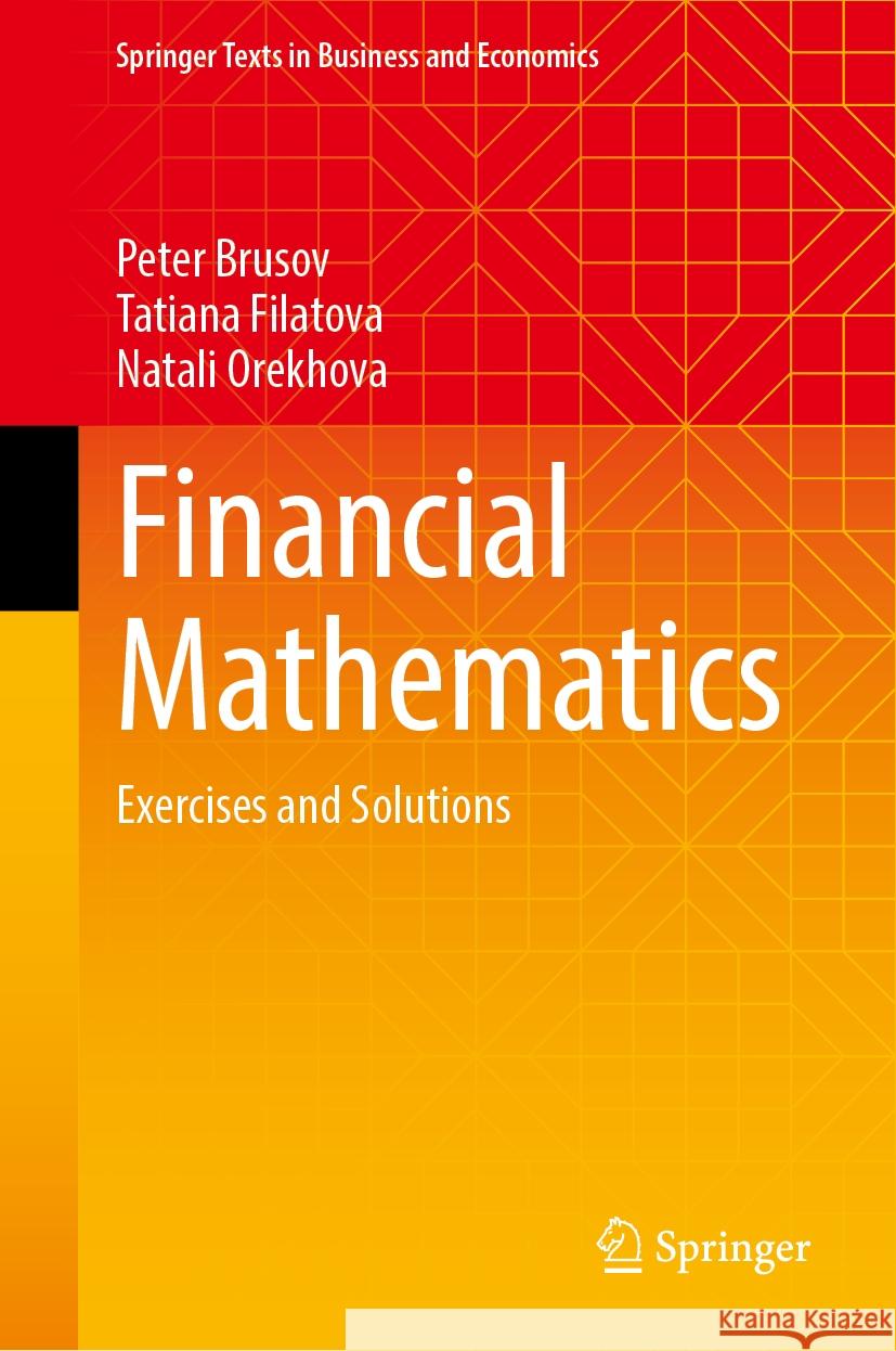 Financial Mathematics: Exercises and Solutions Peter Brusov Tatiana Filatova Natali Orekhova 9783031746673 Springer - książka