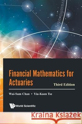 Financial Mathematics for Actuaries (Third Edition) Wai-Sum Chan Yiu-Kuen Tse 9789811243271 World Scientific Publishing Company - książka