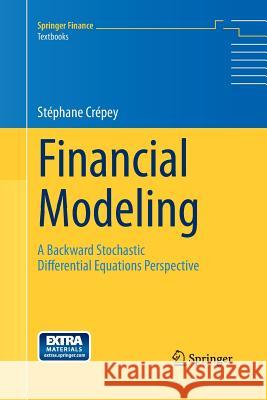 Financial Modeling: A Backward Stochastic Differential Equations Perspective Crepey, Stephane 9783642442520 Springer - książka