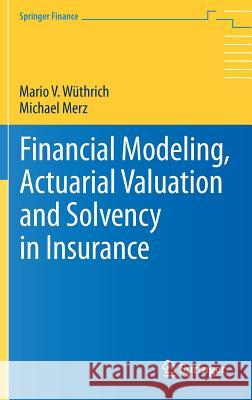 Financial Modeling, Actuarial Valuation and Solvency in Insurance Michael Merz Mario V. W 9783642313912 Springer - książka