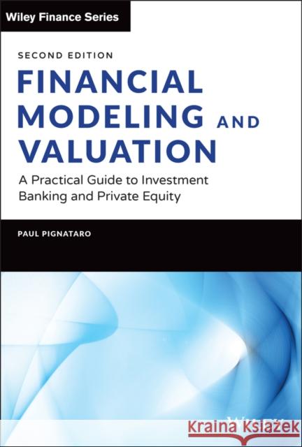 Financial Modeling and Valuation: A Practical Guide to Investment Banking and Private Equity Pignataro, Paul 9781119808893 John Wiley & Sons Inc - książka