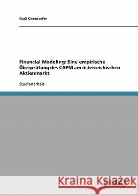 Financial Modeling: Eine empirische Überprüfung des CAPM am österreichischen Aktienmarkt Rudi Oberdorfer 9783638643450 Grin Verlag - książka