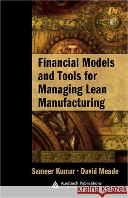 Financial Models and Tools for Managing Lean Manufacturing Sameer Kumar Meade David 9780849391859 Auerbach Publications - książka