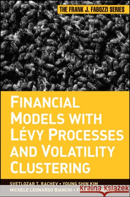 Financial Models with Levy Processes and Volatility Clustering Svetlozar T. Rachev Young Shim Kim Michele L. Bianchi 9780470482353 John Wiley & Sons - książka