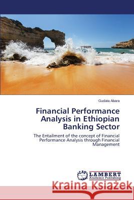 Financial Performance Analysis in Ethiopian Banking Sector Abara Gudata 9783659517754 LAP Lambert Academic Publishing - książka