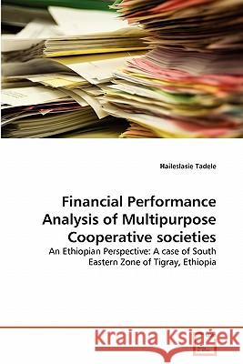 Financial Performance Analysis of Multipurpose Cooperative societies Tadele, Haileslasie 9783639319804 VDM Verlag - książka