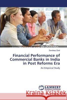 Financial Performance of Commercial Banks in India in Post Reforms Era Sandeep Goel (Management Development Institute Gurgaon India) 9783659191763 LAP Lambert Academic Publishing - książka