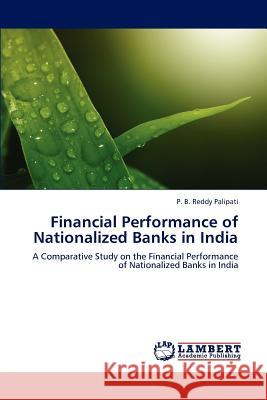 Financial Performance of Nationalized Banks in India P B Reddy Palipati 9783847330554 LAP Lambert Academic Publishing - książka
