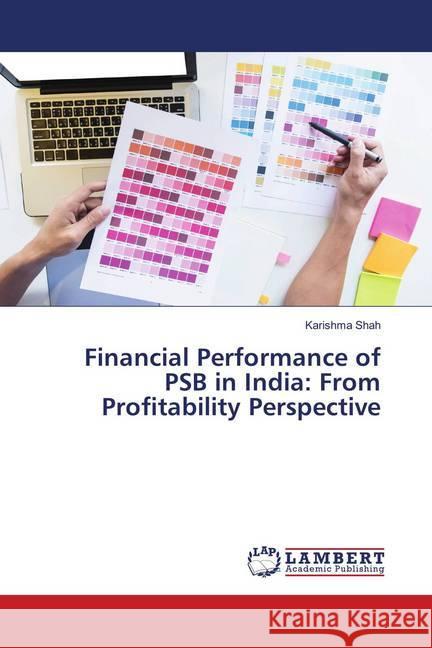 Financial Performance of PSB in India: From Profitability Perspective Shah, Karishma 9786139958412 LAP Lambert Academic Publishing - książka