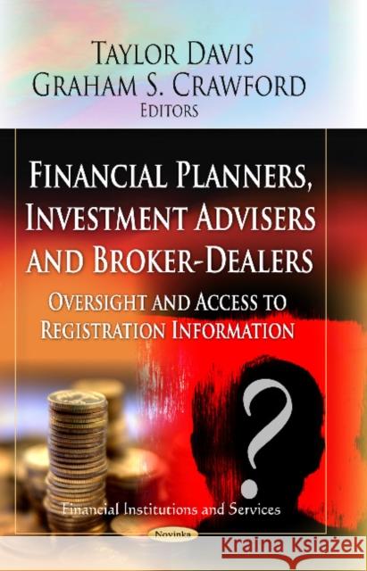 Financial Planners, Investment Advisers & Broker-Dealers: Oversight & Access to Registration Information Taylor Davis, Graham S Crawford 9781622578375 Nova Science Publishers Inc - książka