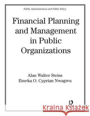 Financial Planning and Management in Public Organizations Alan Walter Steiss Emeka O. C. Nwagwu Steiss W. Steiss 9780824705831 CRC - książka